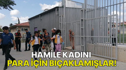 Hamile kadını para için bıçaklamışlar